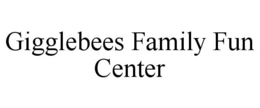 GIGGLEBEES FAMILY FUN CENTER trademark