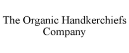 THE ORGANIC HANDKERCHIEFS COMPANY trademark