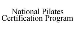 NATIONAL PILATES CERTIFICATION PROGRAM trademark