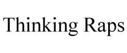 THINKING RAPS trademark
