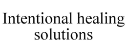 INTENTIONAL HEALING SOLUTIONS trademark