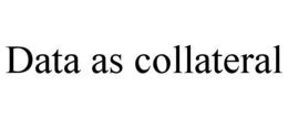 DATA AS COLLATERAL trademark