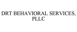 DRT BEHAVIORAL SERVICES, PLLC trademark