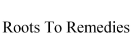 ROOTS TO REMEDIES trademark