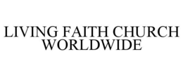 LIVING FAITH CHURCH WORLDWIDE trademark