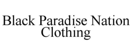 BLACK PARADISE NATION CLOTHING trademark