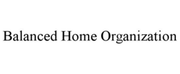 BALANCED HOME ORGANIZATION trademark
