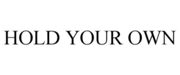 HOLD YOUR OWN trademark