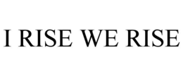 I RISE WE RISE trademark
