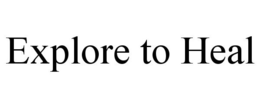 EXPLORE TO HEAL trademark