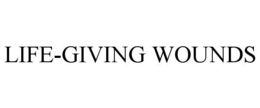 LIFE-GIVING WOUNDS trademark