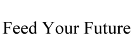 FEED YOUR FUTURE trademark