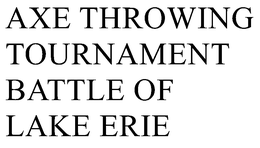 AXE THROWING TOURNAMENT BATTLE OF LAKE ERIE trademark