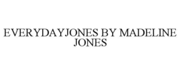 EVERYDAY JONES BY MADELINE JONES trademark