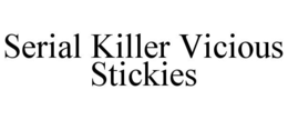 SERIAL KILLER VICIOUS STICKIES trademark