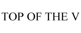 TOP OF THE V trademark