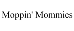 MOPPIN' MOMMIES trademark