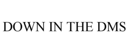 DOWN IN THE DMS trademark