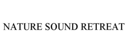 NATURE SOUND RETREAT trademark