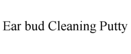 EAR BUD CLEANING PUTTY trademark
