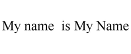 MY NAME IS MY NAME trademark