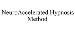 NEUROACCELERATED HYPNOSIS METHOD trademark