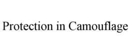 PROTECTION IN CAMOUFLAGE trademark