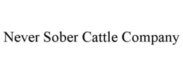 NEVER SOBER CATTLE COMPANY trademark