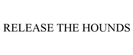 RELEASE THE HOUNDS trademark