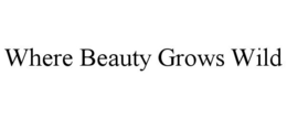 WHERE BEAUTY GROWS WILD trademark