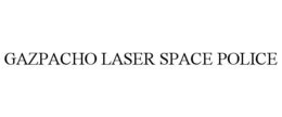 GAZPACHO LASER SPACE POLICE trademark