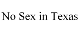 NO SEX IN TEXAS trademark