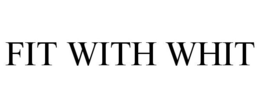 FIT WITH WHIT trademark