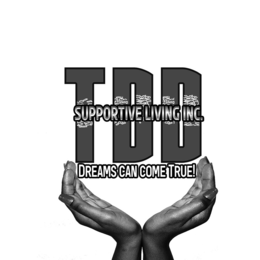 TDD SUPPORTIVE LIVING INC. DREAMS CAN COME TRUE! trademark