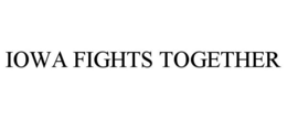 IOWA FIGHTS TOGETHER trademark