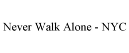 NEVER WALK ALONE - NYC trademark