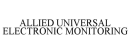 ALLIED UNIVERSAL ELECTRONIC MONITORING trademark