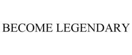 BECOME LEGENDARY trademark