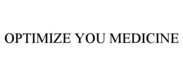 OPTIMIZE YOU MEDICINE trademark