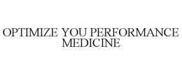 OPTIMIZE YOU PERFORMANCE MEDICINE trademark