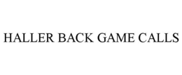HALLER BACK GAME CALLS trademark