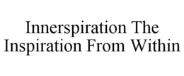 INNERSPIRATION THE INSPIRATION FROM WITHIN trademark