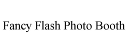 FANCY FLASH PHOTO BOOTH trademark