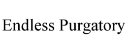 ENDLESS PURGATORY trademark