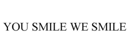 YOU SMILE WE SMILE trademark