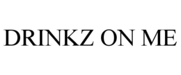DRINKZ ON ME trademark