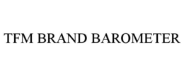 TFM BRAND BAROMETER trademark