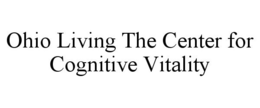 OHIO LIVING THE CENTER FOR COGNITIVE VITALITY trademark
