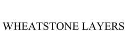 WHEATSTONE LAYERS trademark