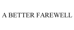 A BETTER FAREWELL trademark